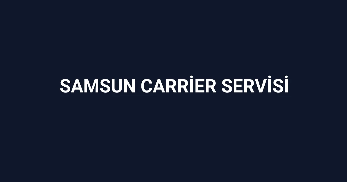 Samsun Carrier Servisi